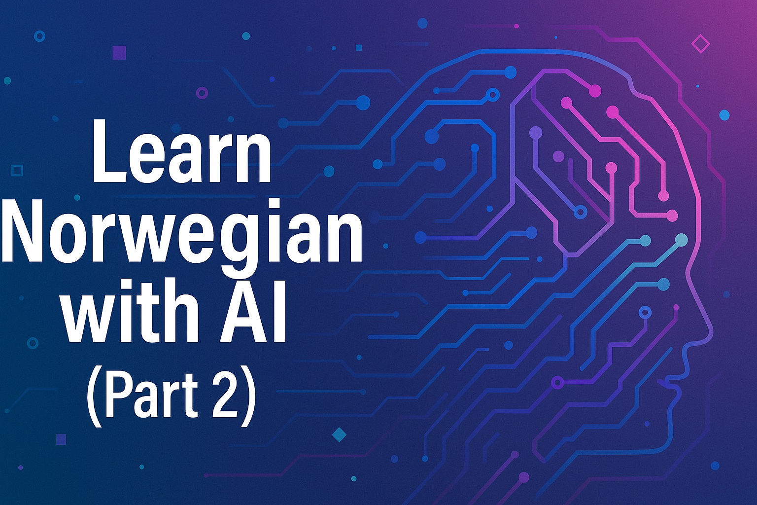 Learn Norwegian with AI – Part 2: From Phrases to Real Conversations